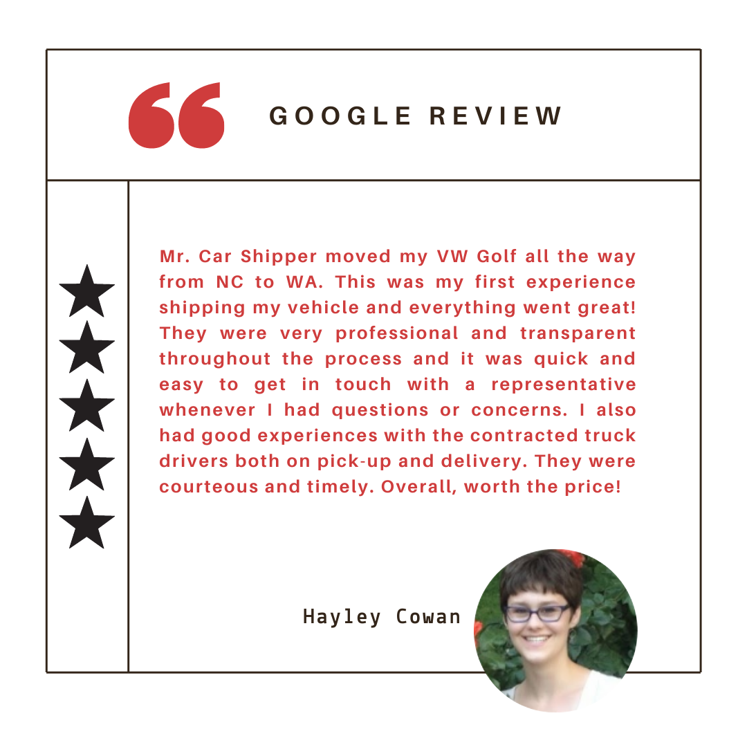 Mr. Car Shipper moved my VW Golf all the way from NC to WA. This was my first experience shipping my vehicle and everything went great! They were very professional and transparent throughout the process and it was quick and easy to get in touch with a representative whenever I had questions or concerns. I also had good experiences with the contracted truck drivers both on pick-up and delivery. They were courteous and timely. Overall, worth the price!